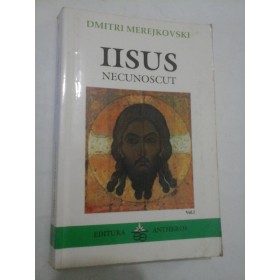  IISUS  NECUNOSCUT vol. I - Dmitri   Merejkovski